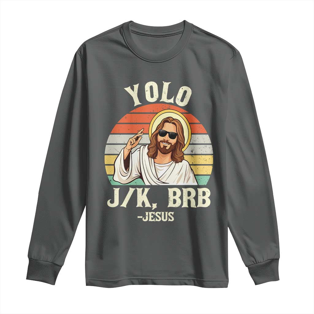 Yolo Jk BRB Jesus Long Sleeve Shirt Funny Easter Christian
