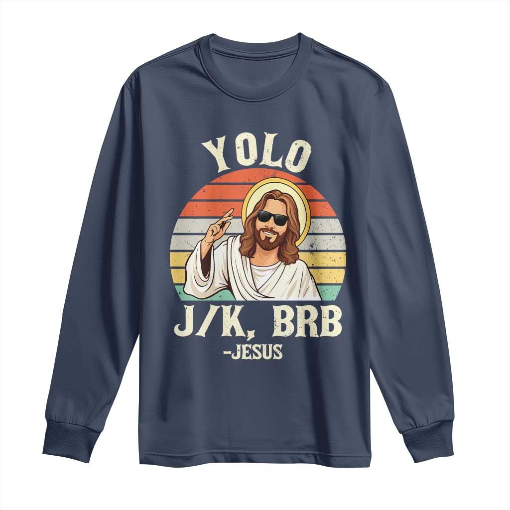 Yolo Jk BRB Jesus Long Sleeve Shirt Funny Easter Christian