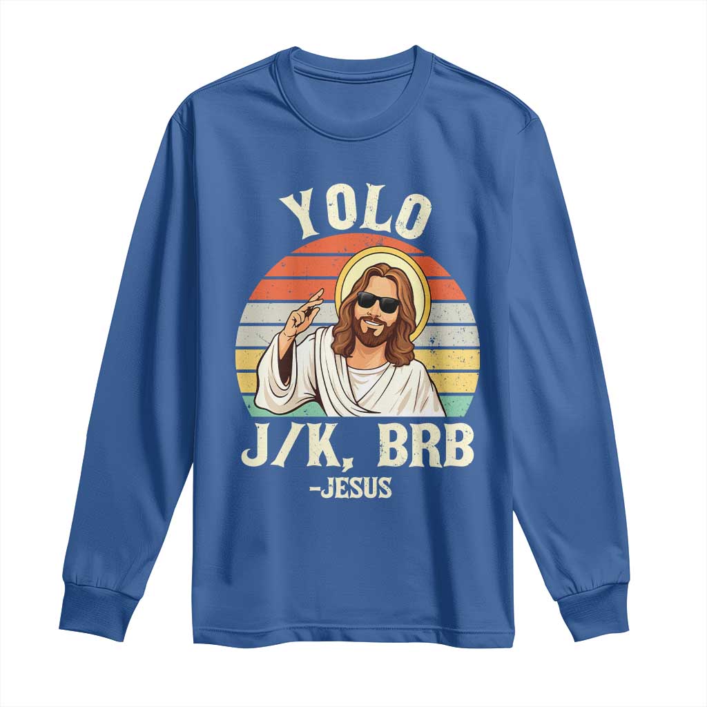 Yolo Jk BRB Jesus Long Sleeve Shirt Funny Easter Christian