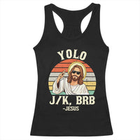 Yolo Jk BRB Jesus Racerback Tank Top Funny Easter Christian