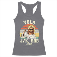 Yolo Jk BRB Jesus Racerback Tank Top Funny Easter Christian