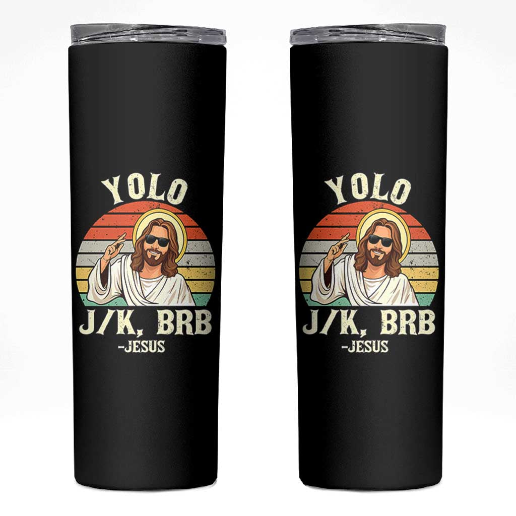 Yolo Jk BRB Jesus Skinny Tumbler Funny Easter Christian