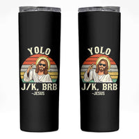 Yolo Jk BRB Jesus Skinny Tumbler Funny Easter Christian