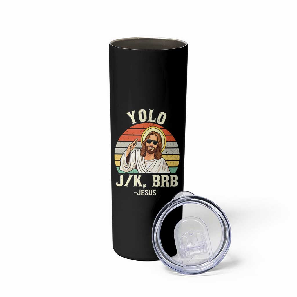 Yolo Jk BRB Jesus Skinny Tumbler Funny Easter Christian