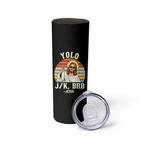 Yolo Jk BRB Jesus Skinny Tumbler Funny Easter Christian