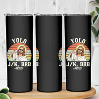 Yolo Jk BRB Jesus Skinny Tumbler Funny Easter Christian