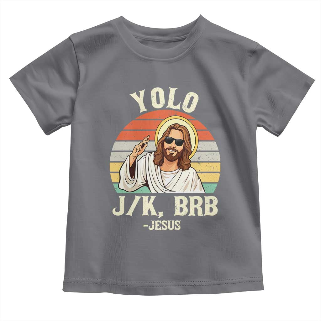 Yolo Jk BRB Jesus Toddler T Shirt Funny Easter Christian