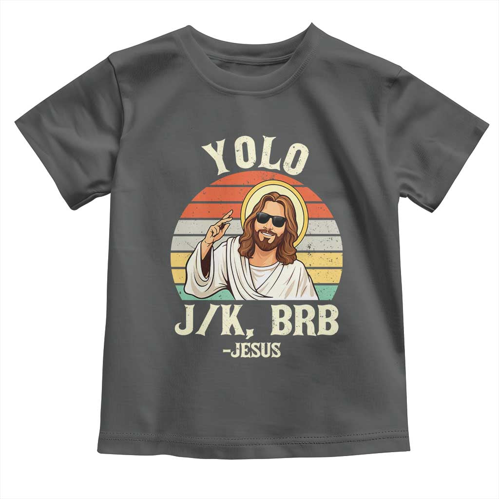 Yolo Jk BRB Jesus Toddler T Shirt Funny Easter Christian