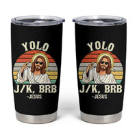 Yolo Jk BRB Jesus Tumbler Cup Funny Easter Christian