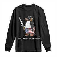 Flight was Never an Option Long Sleeve Shirt Funny Penguin Knife Sarcastic American Flag