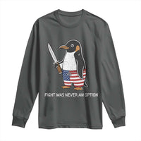 Flight was Never an Option Long Sleeve Shirt Funny Penguin Knife Sarcastic American Flag