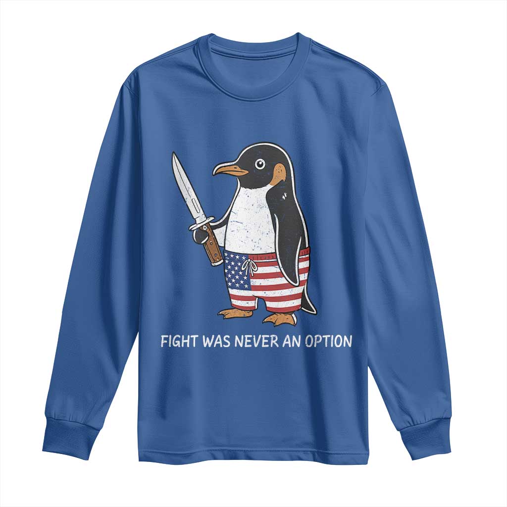Flight was Never an Option Long Sleeve Shirt Funny Penguin Knife Sarcastic American Flag