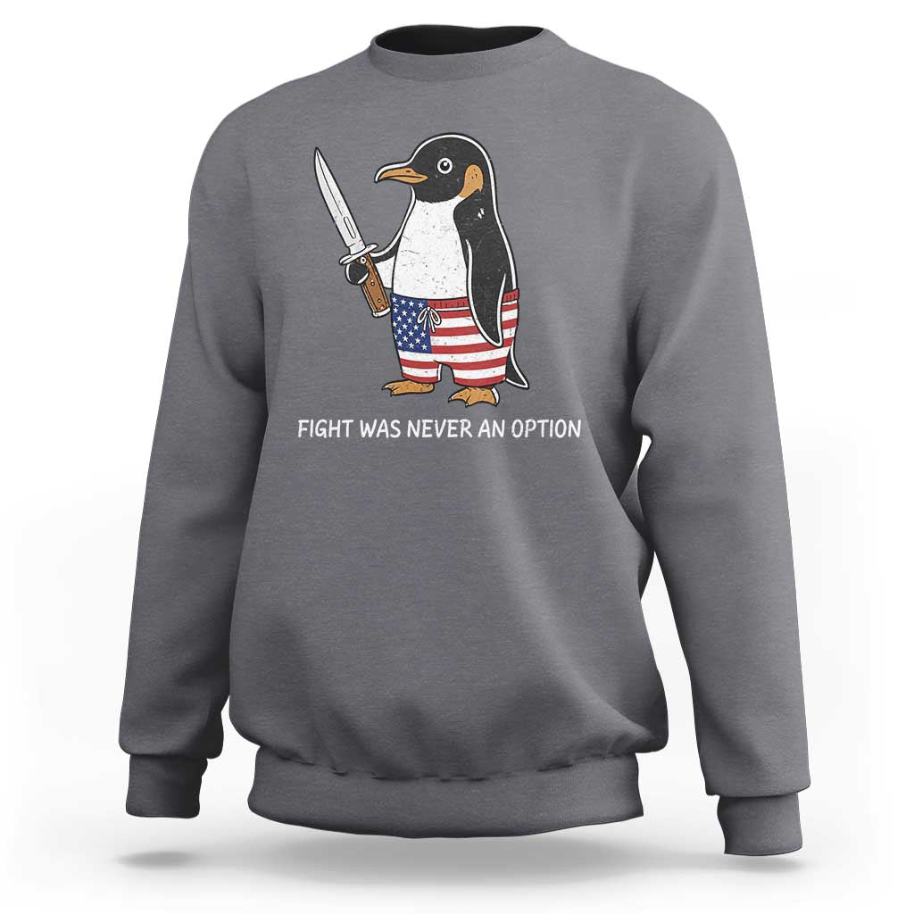 Flight was Never an Option Sweatshirt Funny Penguin Knife Sarcastic American Flag