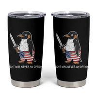Flight was Never an Option Tumbler Cup Funny Penguin Knife Sarcastic American Flag