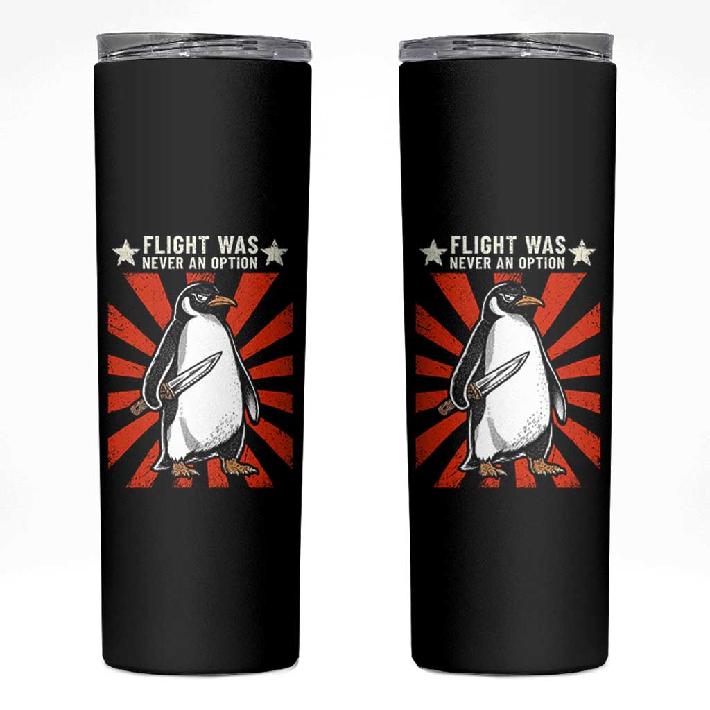 Flight was Never an Option Skinny Tumbler Funny Penguin Knife Sarcastic