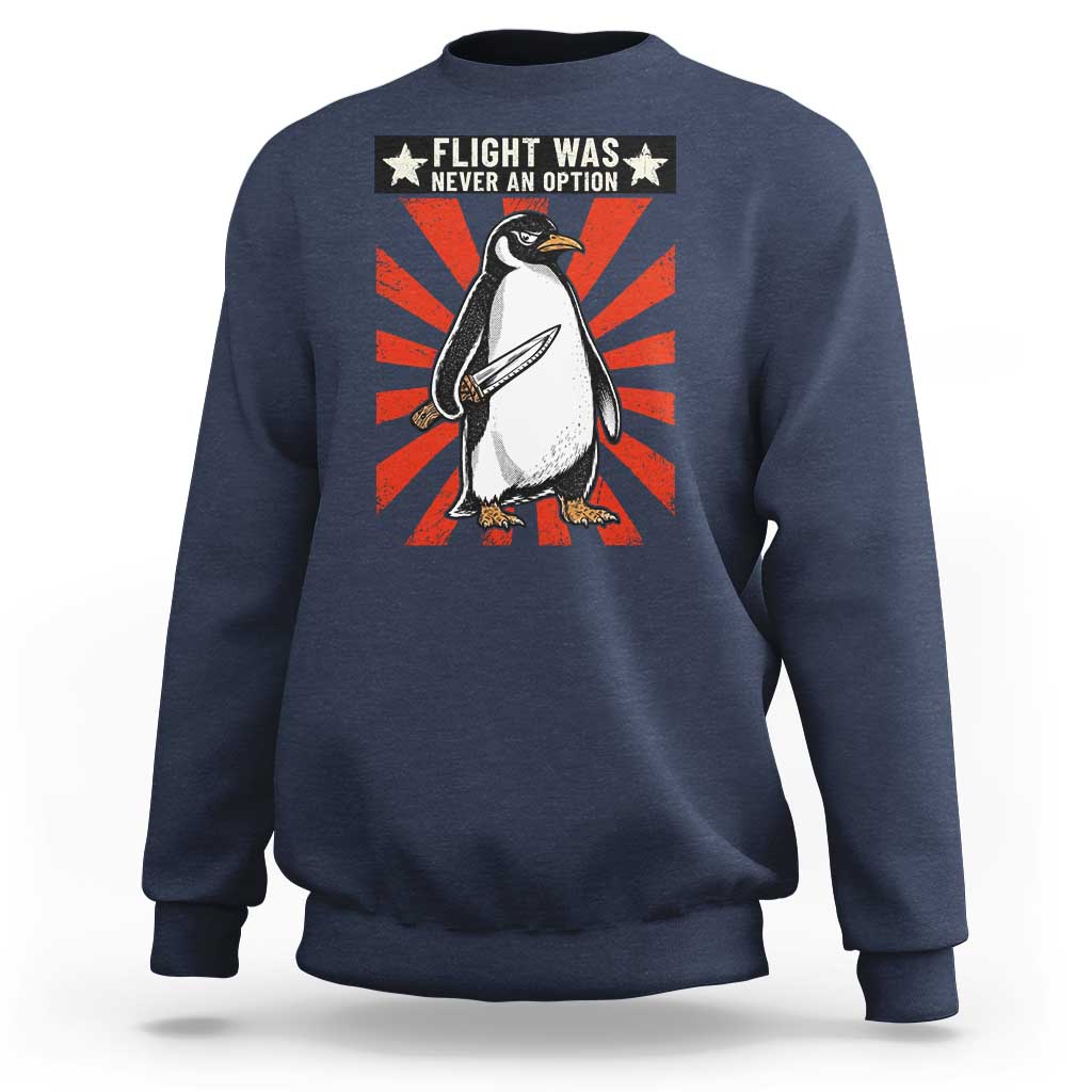 Flight was Never an Option Sweatshirt Funny Penguin Knife Sarcastic