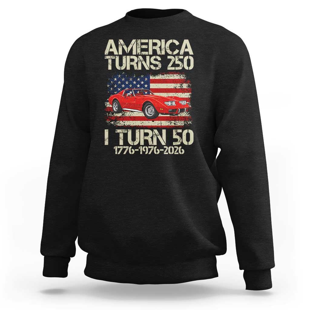 America Turns 250 I Turn 50 1976 50th Birthday Sweatshirt Sports Car Retro Americana