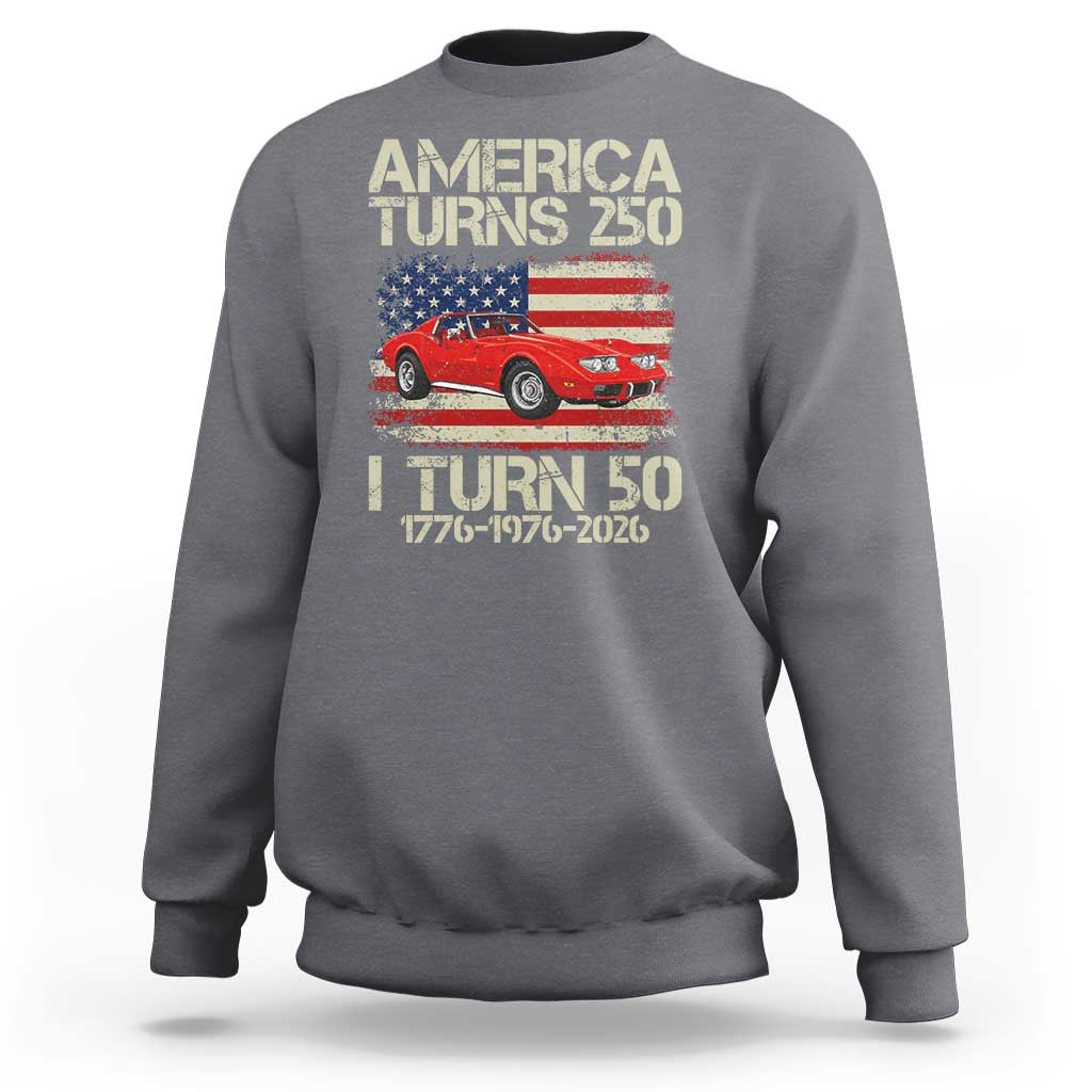 America Turns 250 I Turn 50 1976 50th Birthday Sweatshirt Sports Car Retro Americana