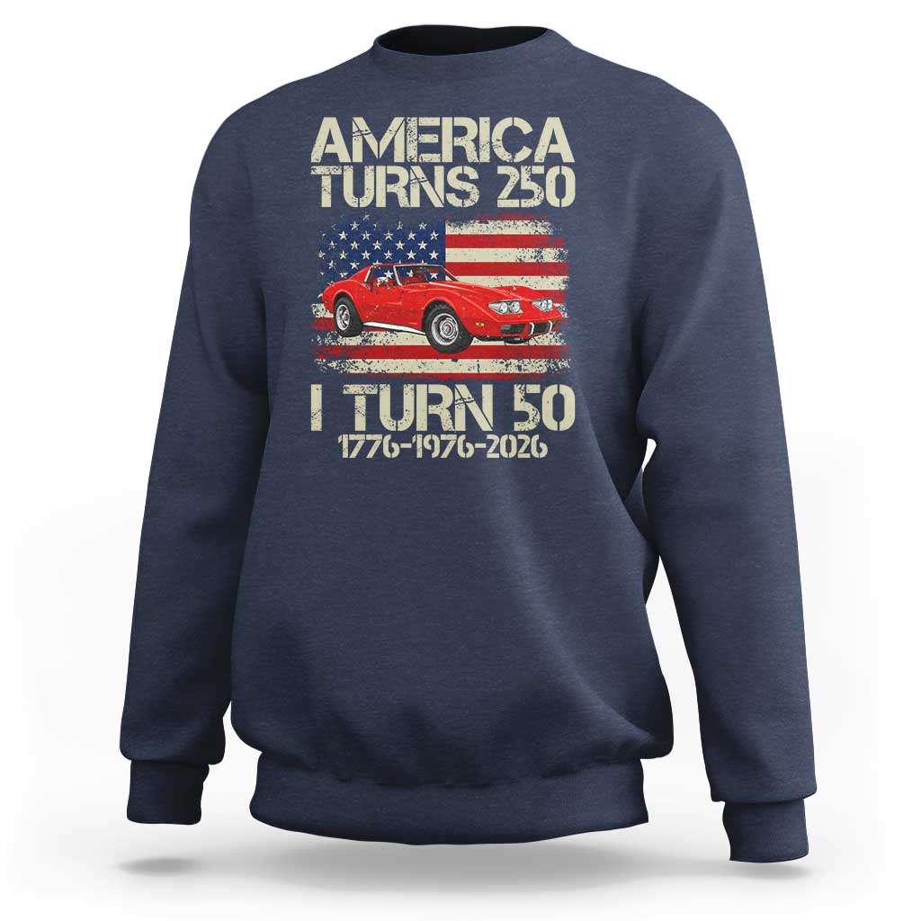 America Turns 250 I Turn 50 1976 50th Birthday Sweatshirt Sports Car Retro Americana
