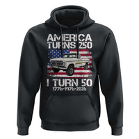 America Turns 250 I Turn 50 1976 50th Birthday Hoodie Vintage Classic Original American Old Pickup Truck