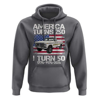 America Turns 250 I Turn 50 1976 50th Birthday Hoodie Vintage Classic Original American Old Pickup Truck