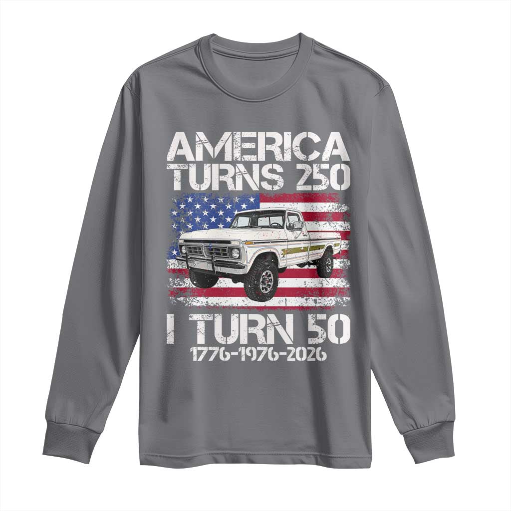 America Turns 250 I Turn 50 1976 50th Birthday Long Sleeve Shirt Vintage Classic Original American Old Pickup Truck