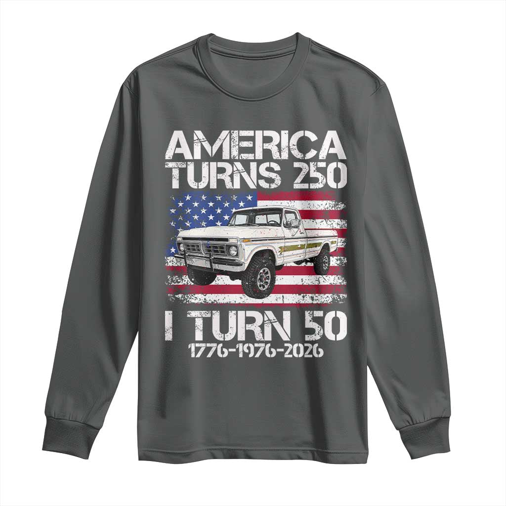 America Turns 250 I Turn 50 1976 50th Birthday Long Sleeve Shirt Vintage Classic Original American Old Pickup Truck
