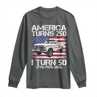 America Turns 250 I Turn 50 1976 50th Birthday Long Sleeve Shirt Vintage Classic Original American Old Pickup Truck