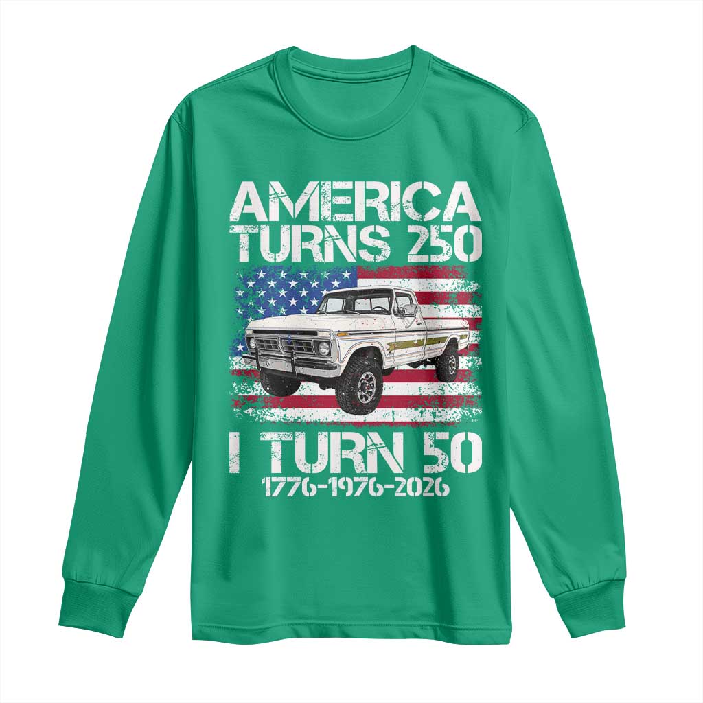 America Turns 250 I Turn 50 1976 50th Birthday Long Sleeve Shirt Vintage Classic Original American Old Pickup Truck