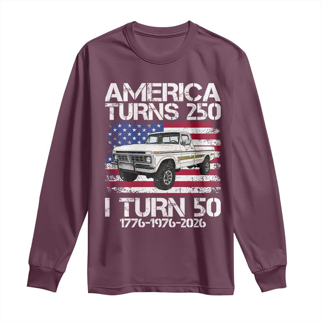 America Turns 250 I Turn 50 1976 50th Birthday Long Sleeve Shirt Vintage Classic Original American Old Pickup Truck