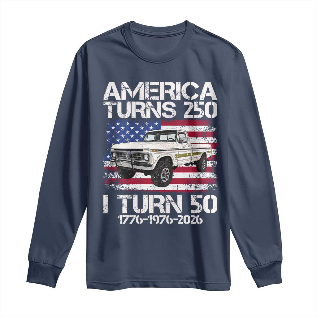 America Turns 250 I Turn 50 1976 50th Birthday Long Sleeve Shirt Vintage Classic Original American Old Pickup Truck
