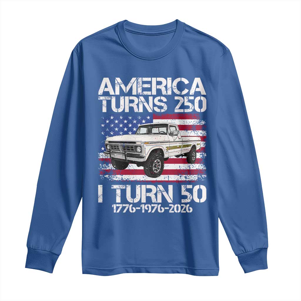 America Turns 250 I Turn 50 1976 50th Birthday Long Sleeve Shirt Vintage Classic Original American Old Pickup Truck