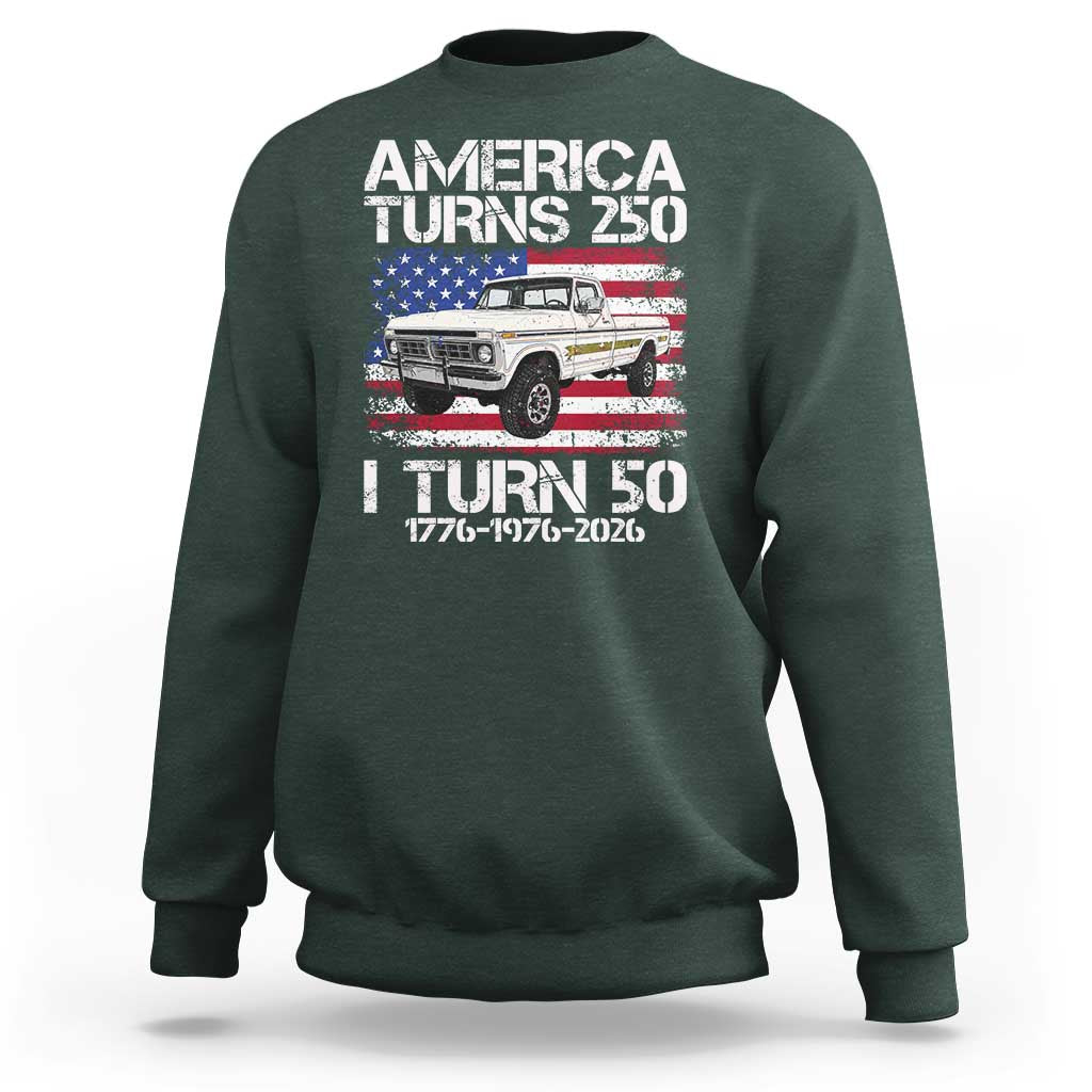 America Turns 250 I Turn 50 1976 50th Birthday Sweatshirt Vintage Classic Original American Old Pickup Truck