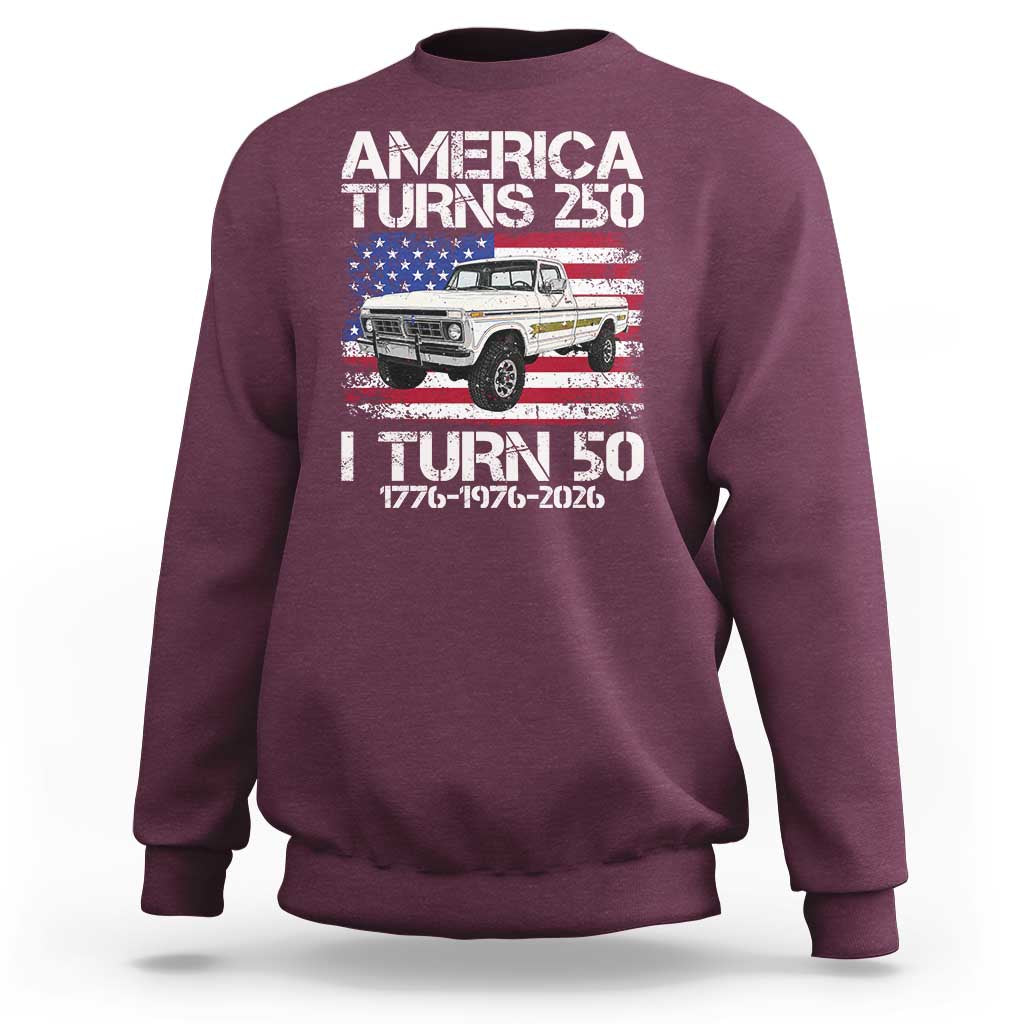 America Turns 250 I Turn 50 1976 50th Birthday Sweatshirt Vintage Classic Original American Old Pickup Truck