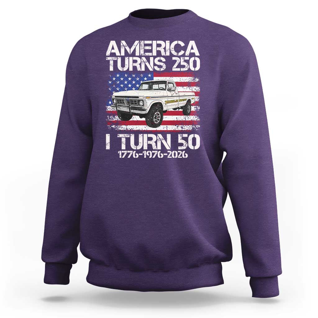 America Turns 250 I Turn 50 1976 50th Birthday Sweatshirt Vintage Classic Original American Old Pickup Truck