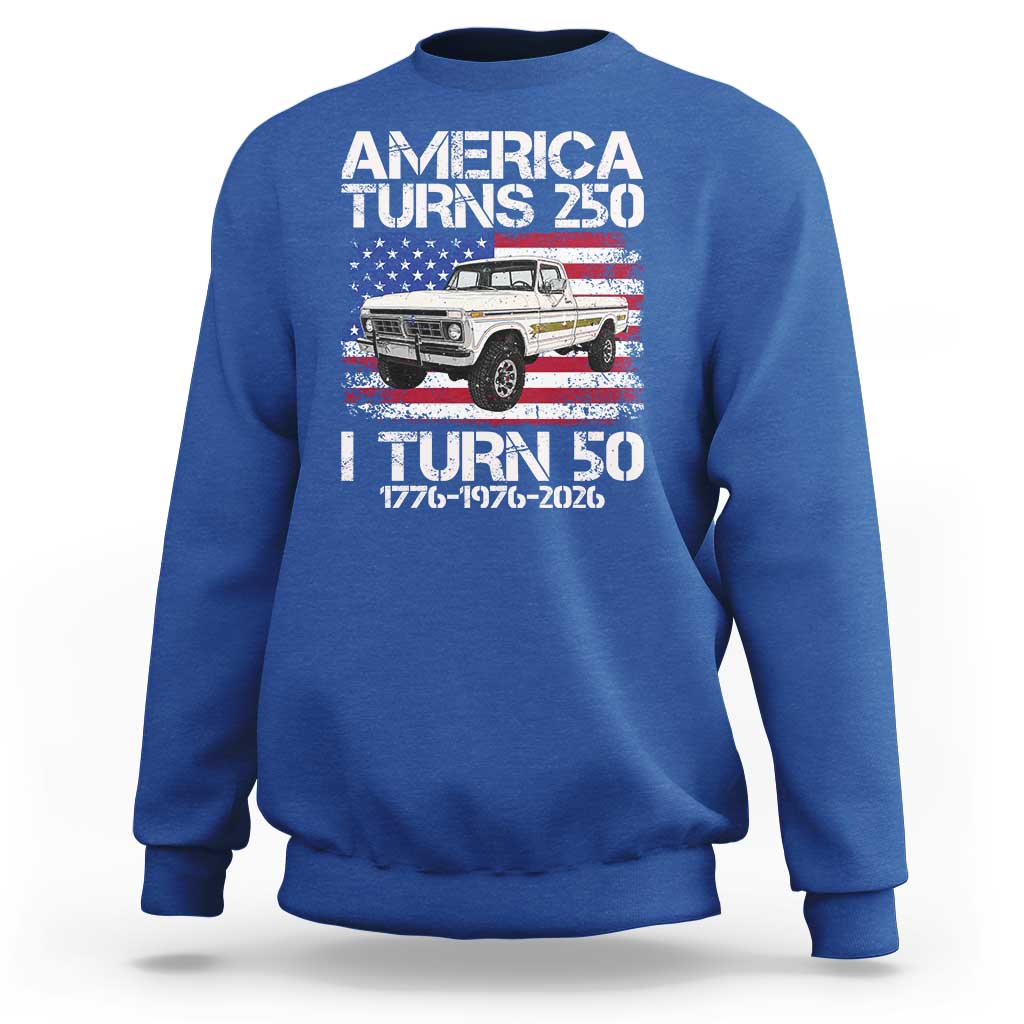America Turns 250 I Turn 50 1976 50th Birthday Sweatshirt Vintage Classic Original American Old Pickup Truck