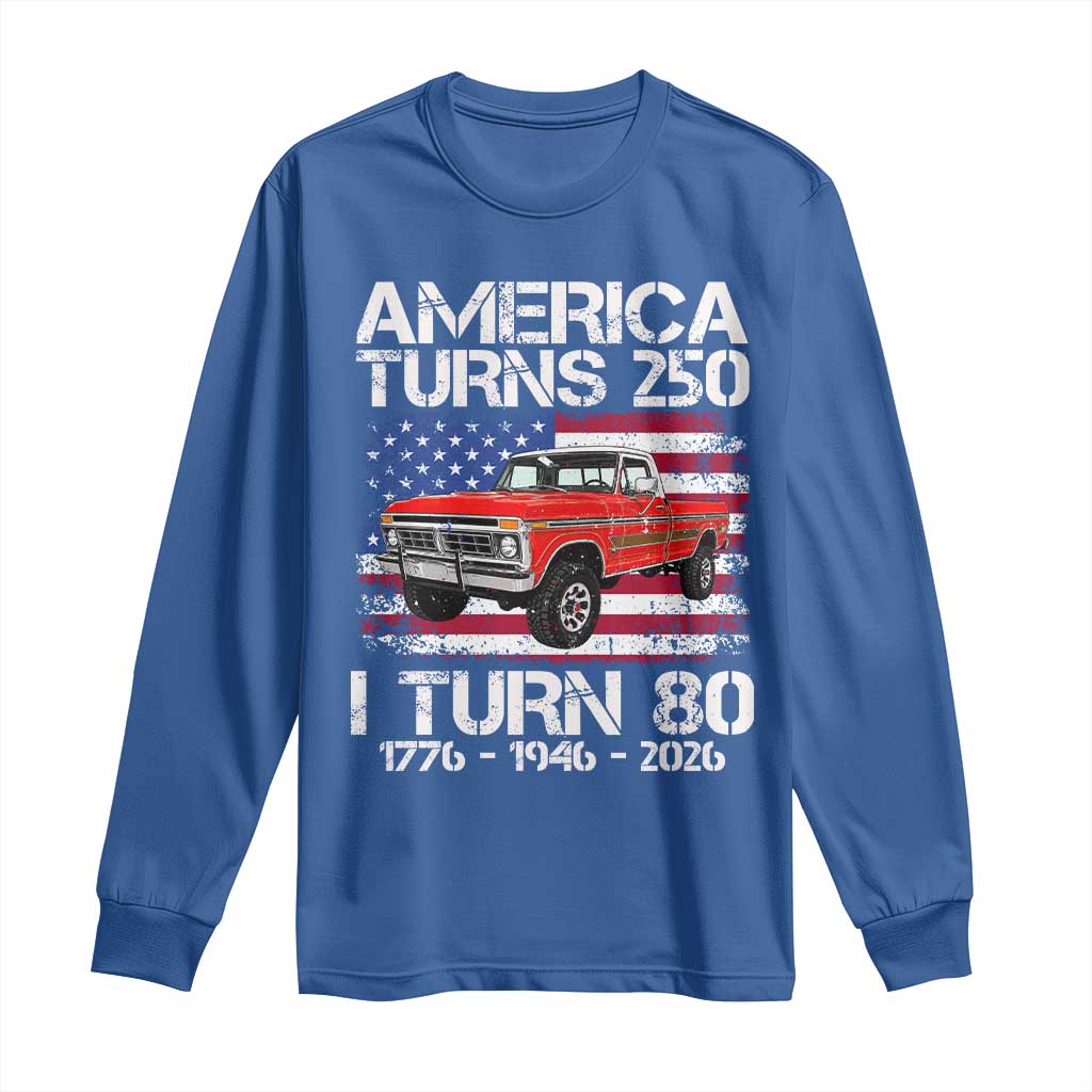 America Turns 250 I Turn 80 1946 80th Birthday Long Sleeve Shirt Vintage Classic Original American Old Pickup Truck