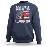 America Turns 250 I Turn 80 1946 80th Birthday Sweatshirt Vintage Classic Original American Old Pickup Truck