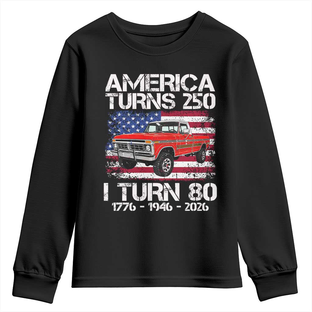America Turns 250 I Turn 80 1946 80th Birthday Youth Sweatshirt Vintage Classic Original American Old Pickup Truck