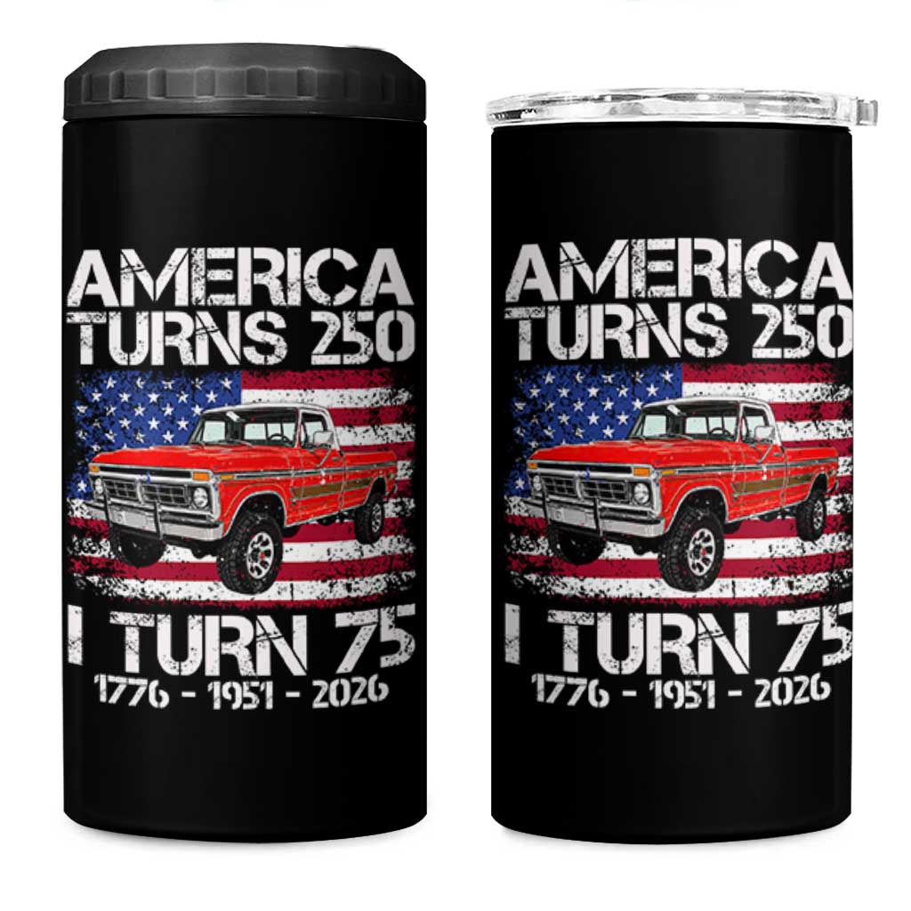 America Turns 250 I Turn 75 1951 75th Birthday 4 in 1 Can Cooler Tumbler Vintage Classic Original American Old Pickup Truck