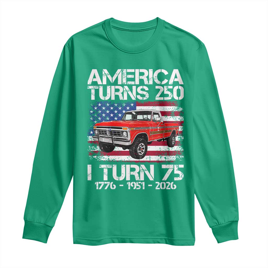 America Turns 250 I Turn 75 1951 75th Birthday Long Sleeve Shirt Vintage Classic Original American Old Pickup Truck