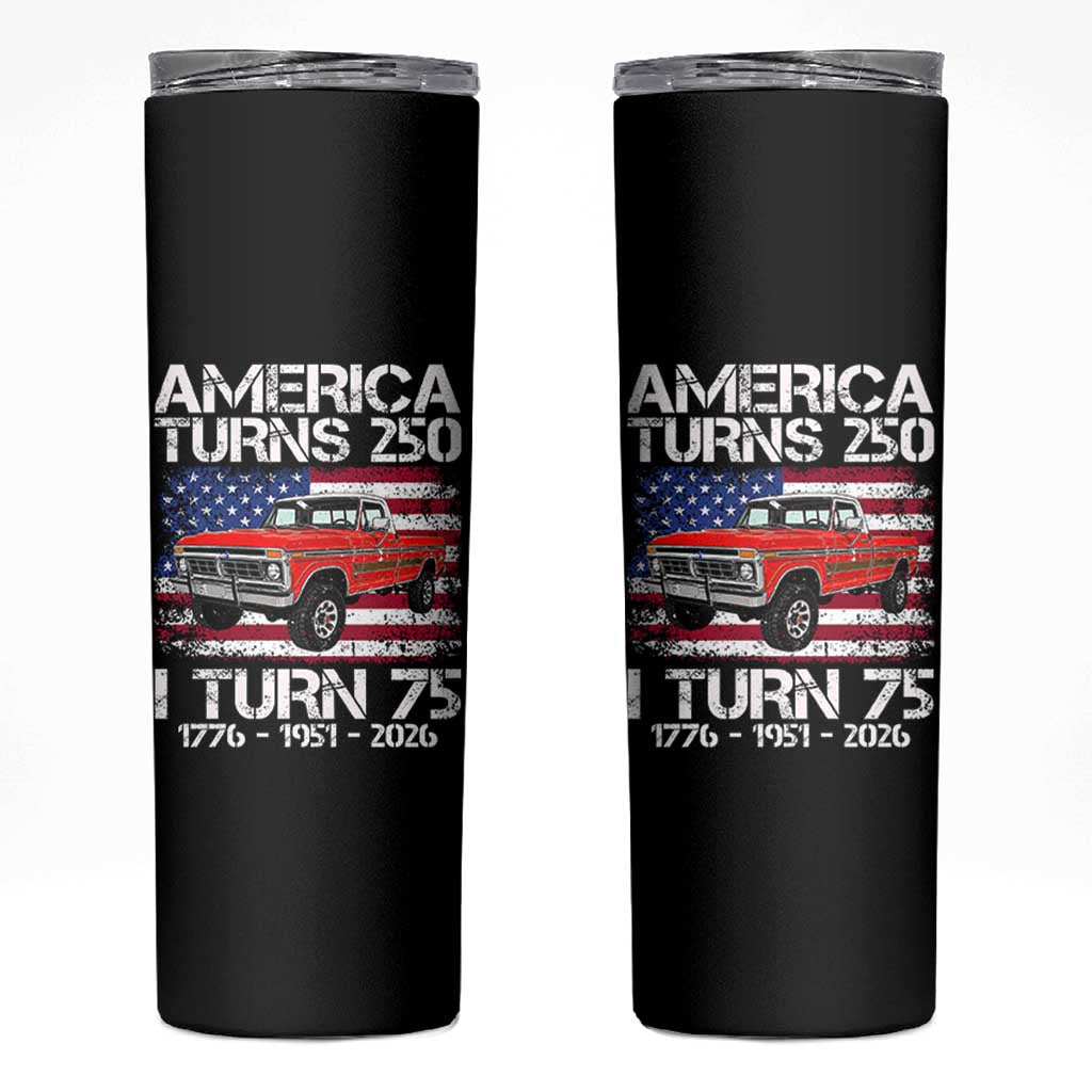 America Turns 250 I Turn 75 1951 75th Birthday Skinny Tumbler Vintage Classic Original American Old Pickup Truck