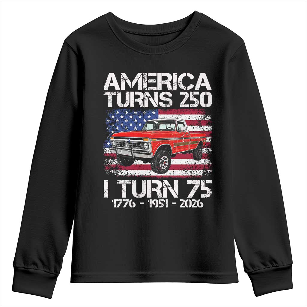 America Turns 250 I Turn 75 1951 75th Birthday Youth Sweatshirt Vintage Classic Original American Old Pickup Truck
