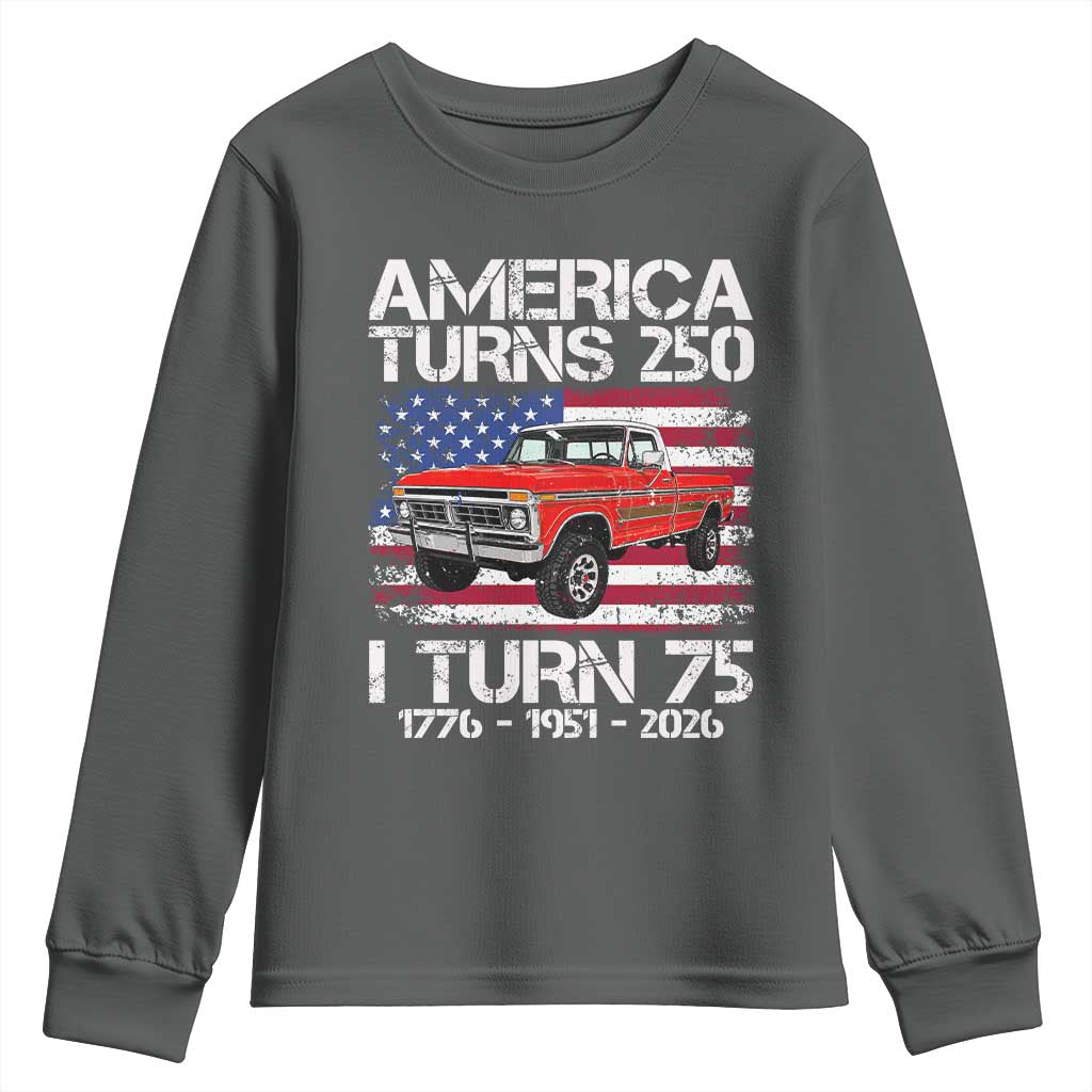 America Turns 250 I Turn 75 1951 75th Birthday Youth Sweatshirt Vintage Classic Original American Old Pickup Truck