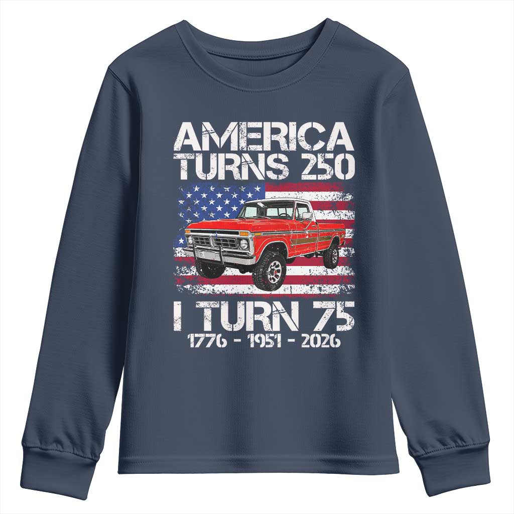 America Turns 250 I Turn 75 1951 75th Birthday Youth Sweatshirt Vintage Classic Original American Old Pickup Truck