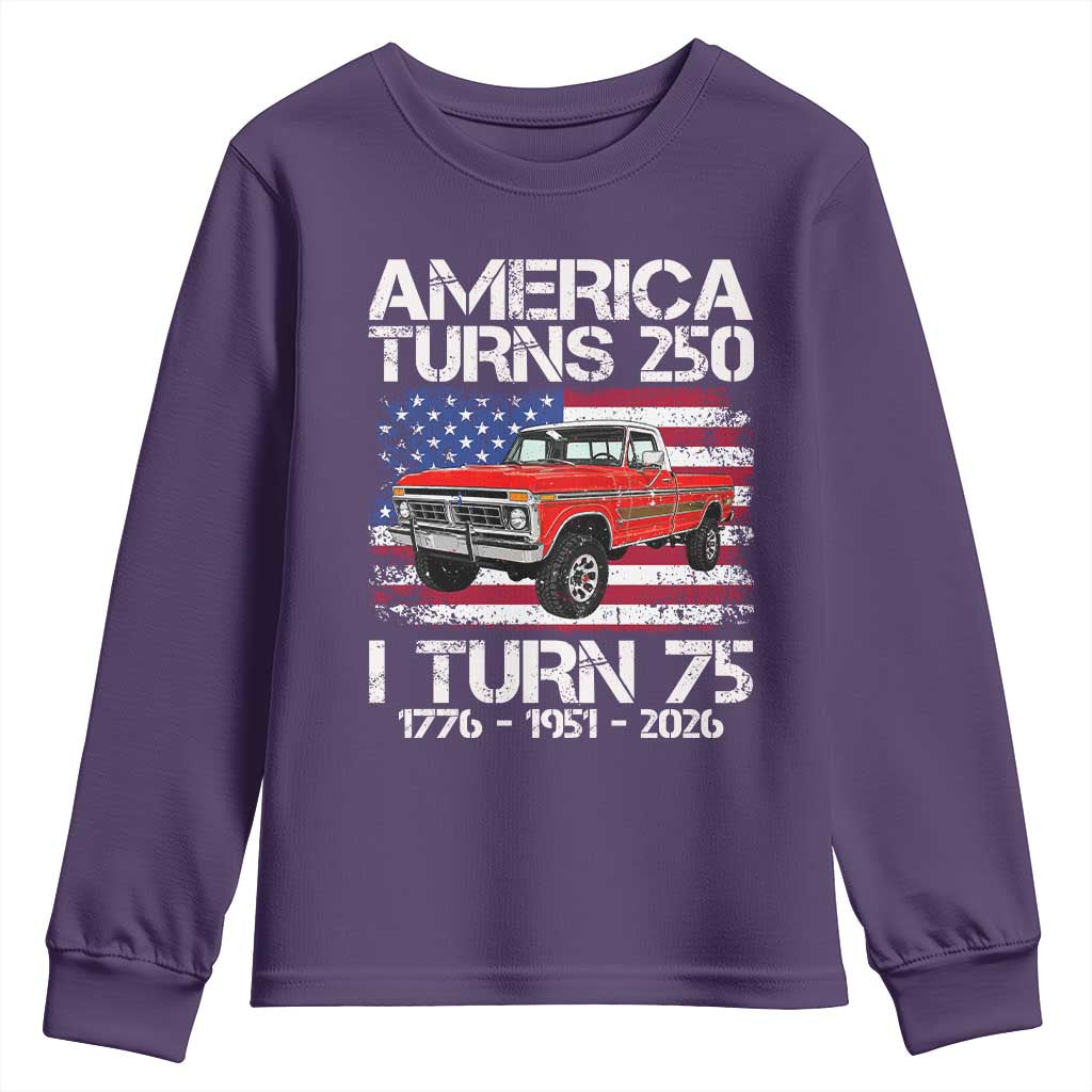 America Turns 250 I Turn 75 1951 75th Birthday Youth Sweatshirt Vintage Classic Original American Old Pickup Truck