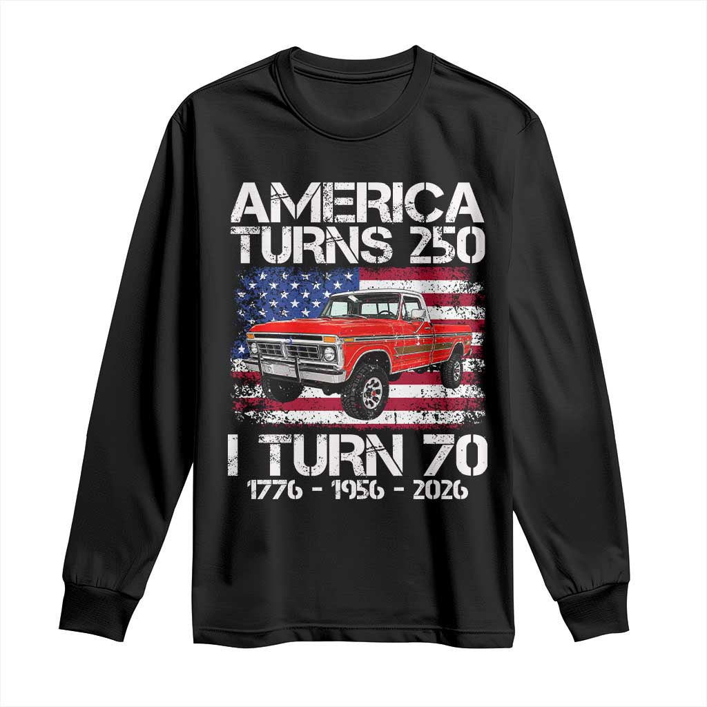 America Turns 250 I Turn 70 1956 70th Birthday Long Sleeve Shirt Vintage Classic Original American Old Pickup Truck