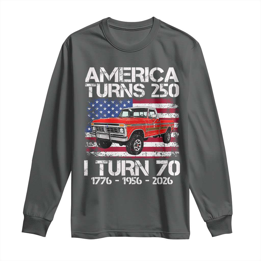 America Turns 250 I Turn 70 1956 70th Birthday Long Sleeve Shirt Vintage Classic Original American Old Pickup Truck