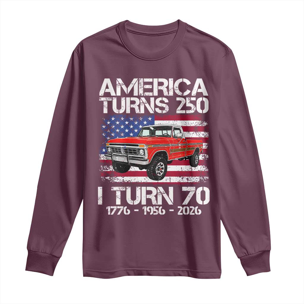 America Turns 250 I Turn 70 1956 70th Birthday Long Sleeve Shirt Vintage Classic Original American Old Pickup Truck