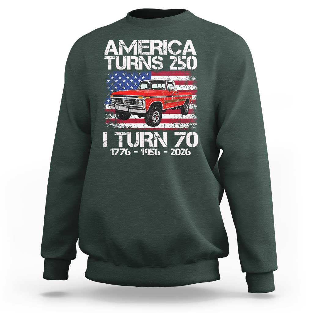 America Turns 250 I Turn 70 1956 70th Birthday Sweatshirt Vintage Classic Original American Old Pickup Truck
